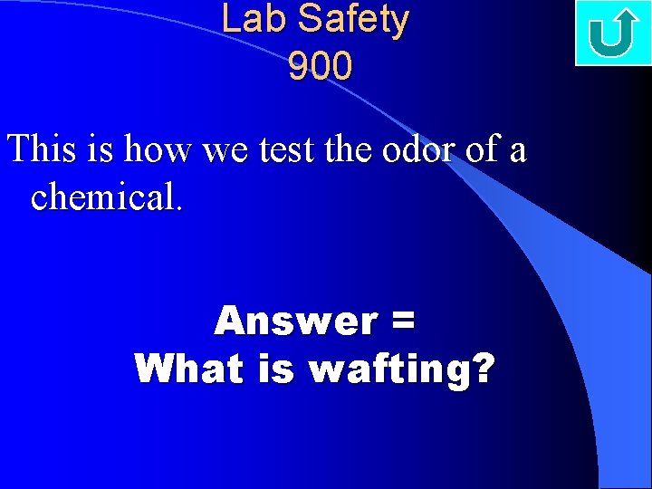 Lab Safety 900 This is how we test the odor of a chemical. Answer