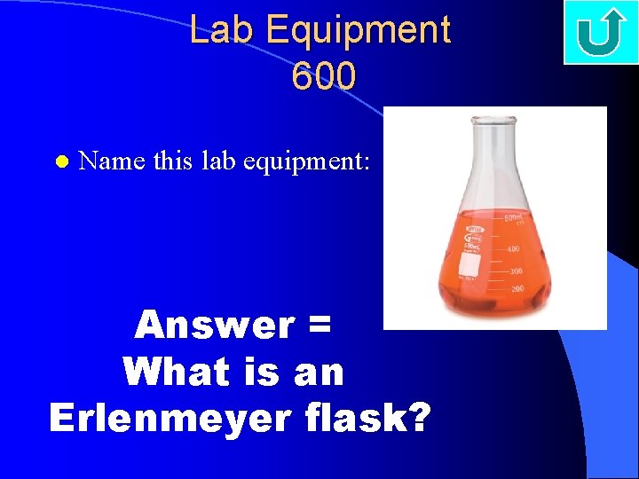 Lab Equipment 600 l Name this lab equipment: Answer = What is an Erlenmeyer