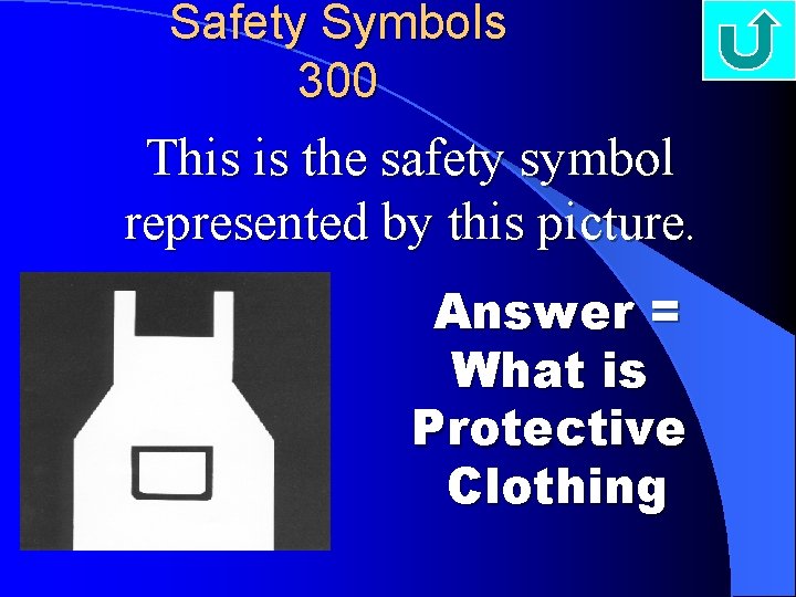 Safety Symbols 300 This is the safety symbol represented by this picture. Answer =