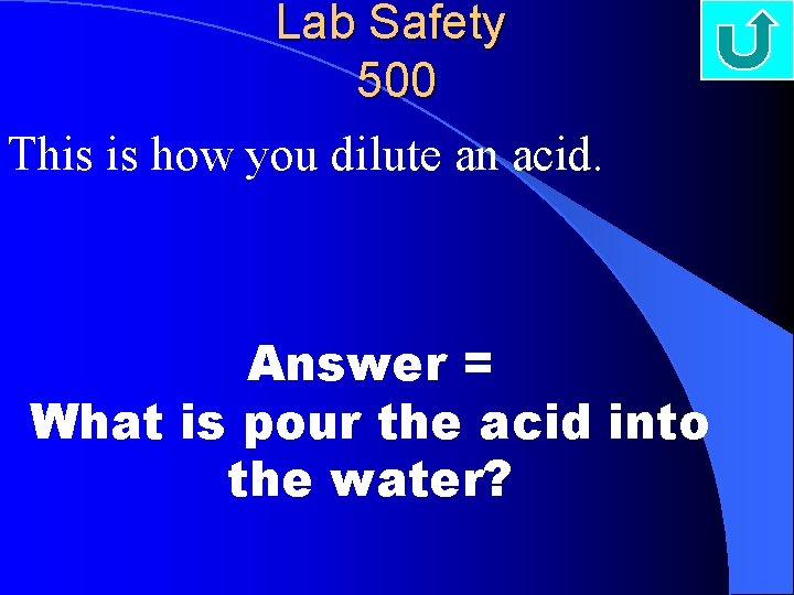 Lab Safety 500 This is how you dilute an acid. Answer = What is