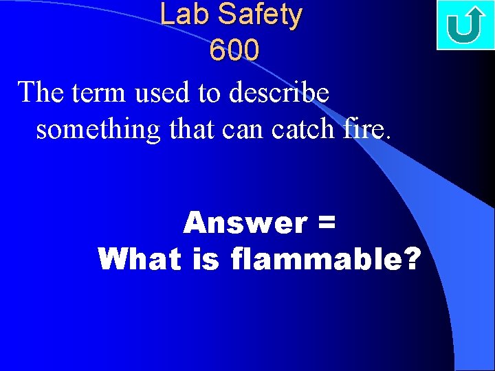 Lab Safety 600 The term used to describe something that can catch fire. Answer