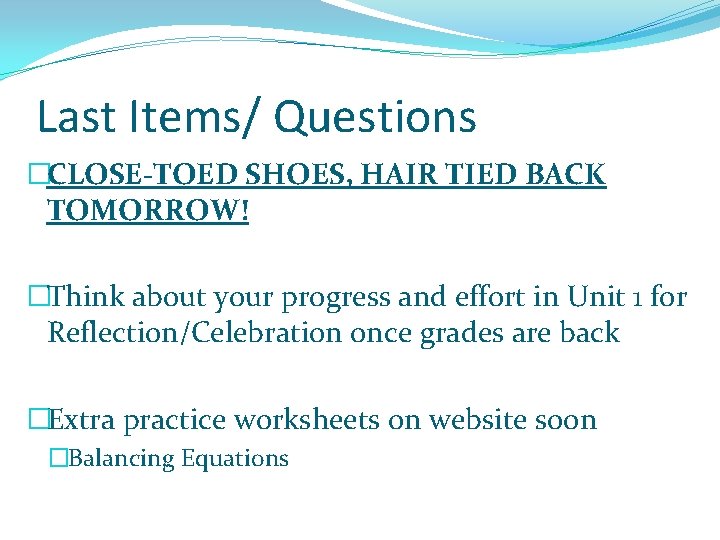 Last Items/ Questions �CLOSE-TOED SHOES, HAIR TIED BACK TOMORROW! �Think about your progress and