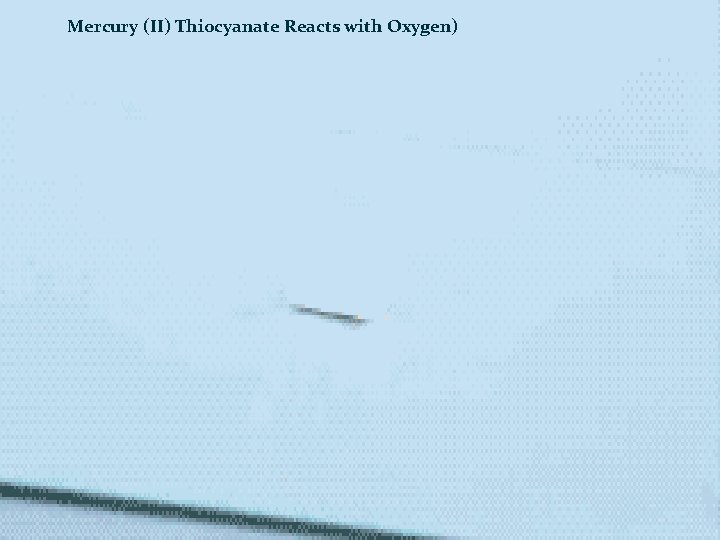 Mercury (II) Thiocyanate Reacts with Oxygen) 