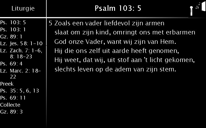 Liturgie Ps. 103: 5 Ps. 103: 1 Gz. 89: 1 Lz. Jes. 58: 1