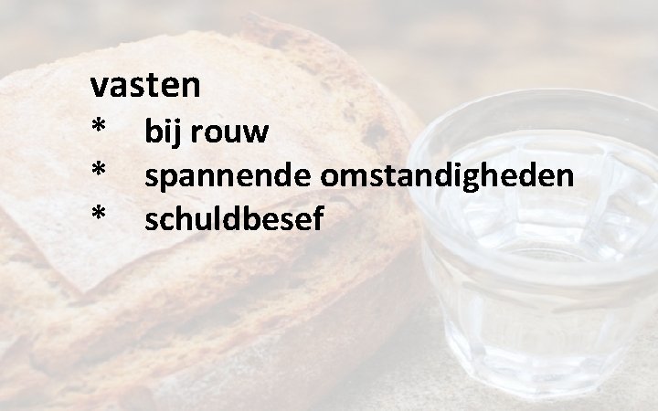 vasten * * * bij rouw spannende omstandigheden schuldbesef 