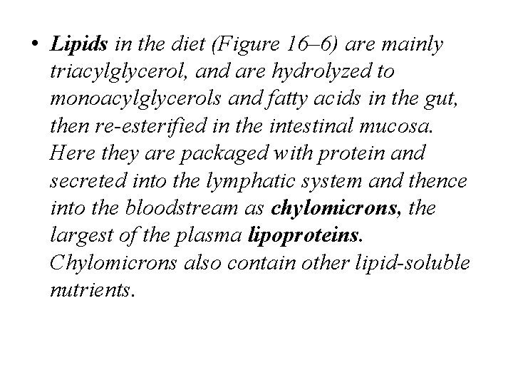  • Lipids in the diet (Figure 16– 6) are mainly triacylglycerol, and are