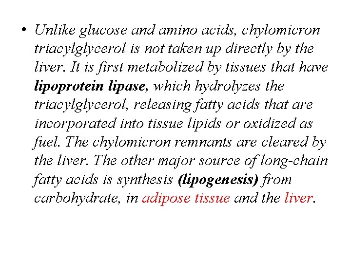  • Unlike glucose and amino acids, chylomicron triacylglycerol is not taken up directly