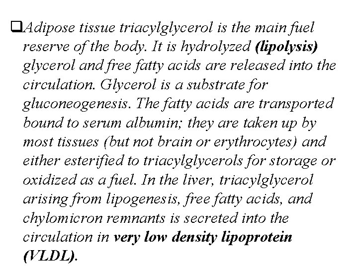 q. Adipose tissue triacylglycerol is the main fuel reserve of the body. It is