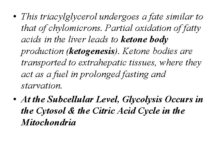  • This triacylglycerol undergoes a fate similar to that of chylomicrons. Partial oxidation