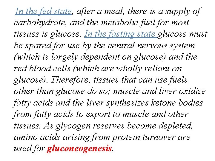 In the fed state, after a meal, there is a supply of carbohydrate, and