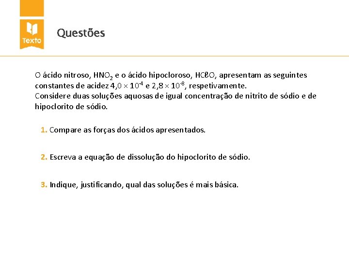 Questões O ácido nitroso, HNO 2 e o ácido hipocloroso, HCℓO, apresentam as seguintes