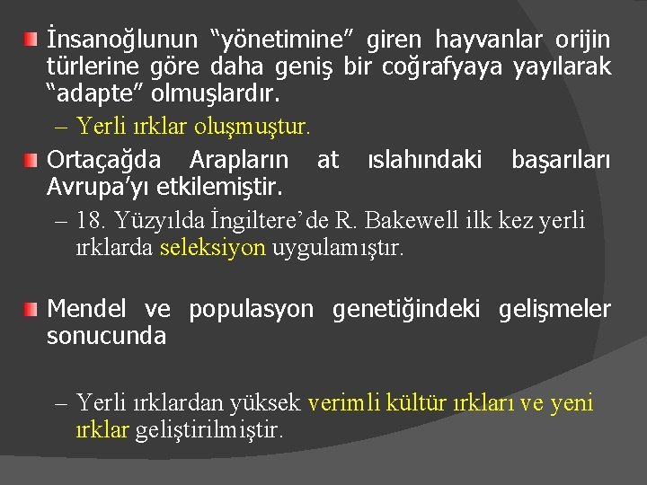 İnsanoğlunun “yönetimine” giren hayvanlar orijin türlerine göre daha geniş bir coğrafyaya yayılarak “adapte” olmuşlardır.