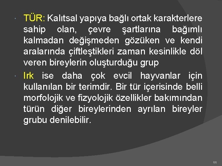 TÜR: Kalıtsal yapıya bağlı ortak karakterlere sahip olan, çevre şartlarına bağımlı kalmadan değişmeden gözüken