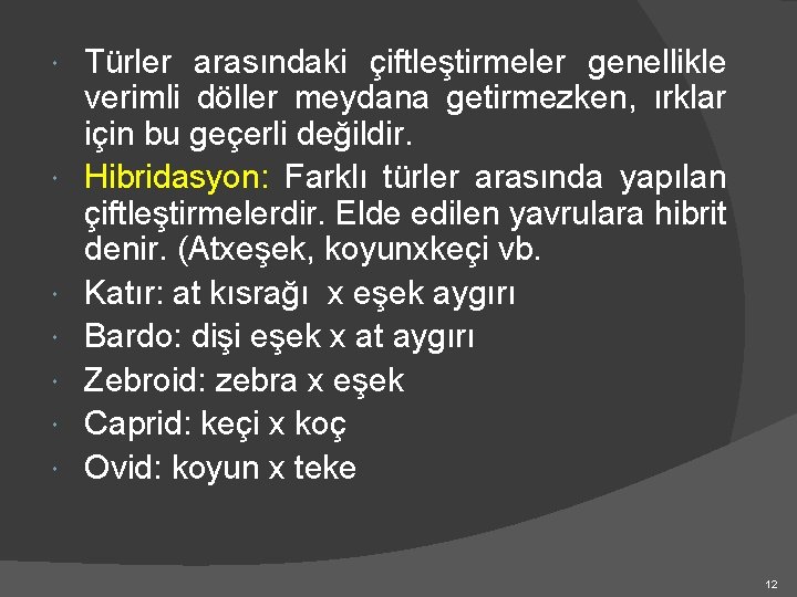  Türler arasındaki çiftleştirmeler genellikle verimli döller meydana getirmezken, ırklar için bu geçerli değildir.