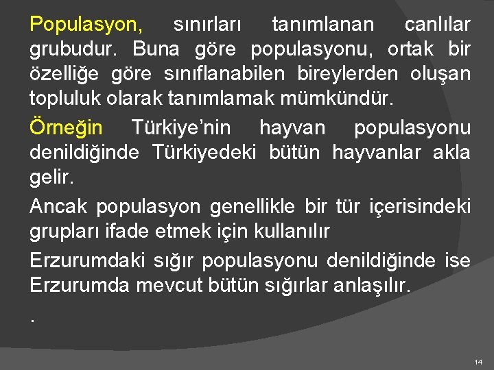 Populasyon, sınırları tanımlanan canlılar grubudur. Buna göre populasyonu, ortak bir özelliğe göre sınıflanabilen bireylerden