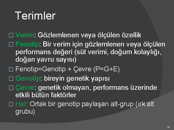 Terimler � Verim: Gözlemlenen veya ölçülen özellik � Fenotip: Bir verim için gözlemlenen veya