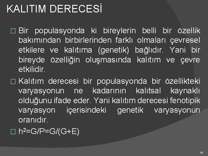 KALITIM DERECESİ Bir populasyonda ki bireylerin belli bir özellik bakımından birbirlerinden farklı olmaları çevresel