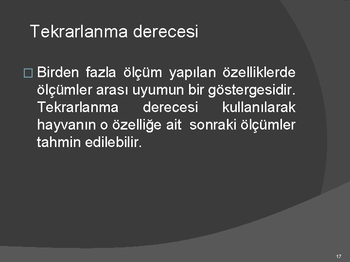 Tekrarlanma derecesi � Birden fazla ölçüm yapılan özelliklerde ölçümler arası uyumun bir göstergesidir. Tekrarlanma