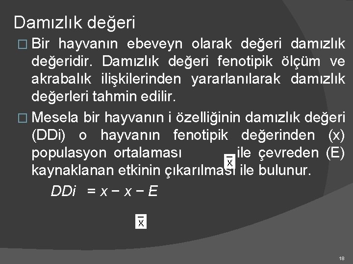 Damızlık değeri � Bir hayvanın ebeveyn olarak değeri damızlık değeridir. Damızlık değeri fenotipik ölçüm