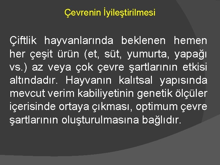 Çevrenin İyileştirilmesi Çiftlik hayvanlarında beklenen hemen her çeşit ürün (et, süt, yumurta, yapağı vs.