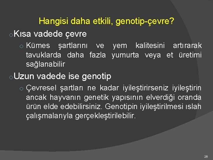 Hangisi daha etkili, genotip-çevre? o. Kısa vadede çevre o Kümes şartlarını ve yem kalitesini