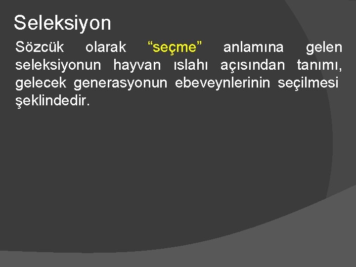 Seleksiyon Sözcük olarak “seçme” anlamına gelen seleksiyonun hayvan ıslahı açısından tanımı, gelecek generasyonun ebeveynlerinin