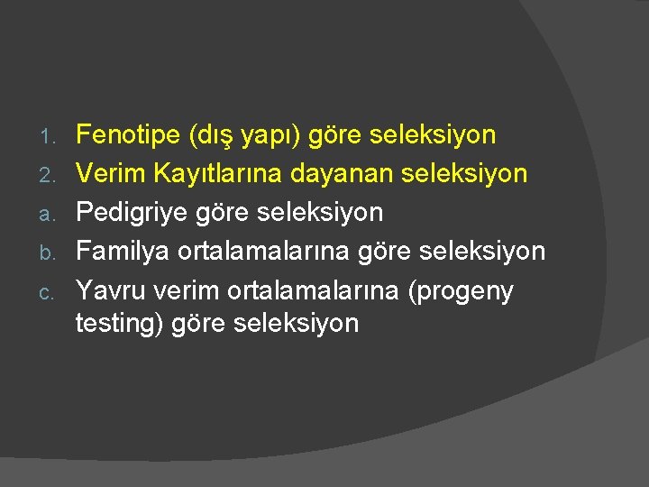 1. 2. a. b. c. Fenotipe (dış yapı) göre seleksiyon Verim Kayıtlarına dayanan seleksiyon