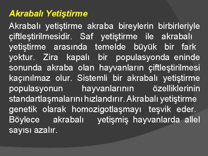 Akrabalı Yetiştirme Akrabalı yetiştirme akraba bireylerin birbirleriyle çiftleştirilmesidir. Saf yetiştirme ile akrabalı yetiştirme arasında