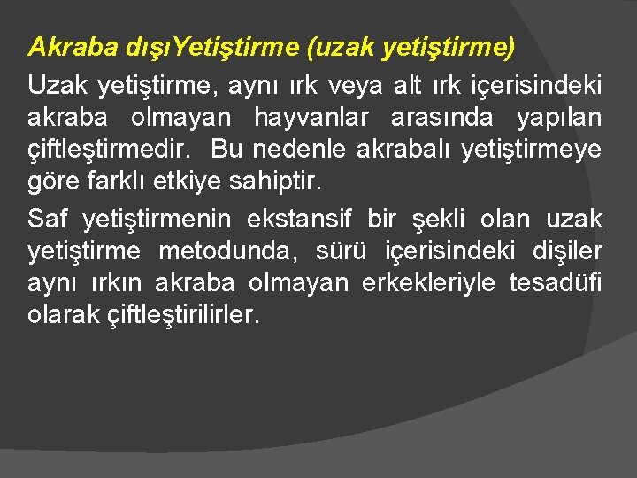 Akraba dışıYetiştirme (uzak yetiştirme) Uzak yetiştirme, aynı ırk veya alt ırk içerisindeki akraba olmayan