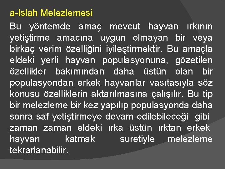 a-Islah Melezlemesi Bu yöntemde amaç mevcut hayvan ırkının yetiştirme amacına uygun olmayan bir veya