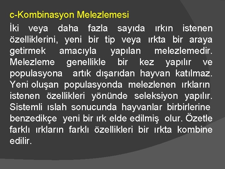c-Kombinasyon Melezlemesi İki veya daha fazla sayıda ırkın istenen özelliklerini, yeni bir tip veya