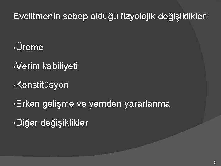 Evciltmenin sebep olduğu fizyolojik değişiklikler: • Üreme • Verim kabiliyeti • Konstitüsyon • Erken