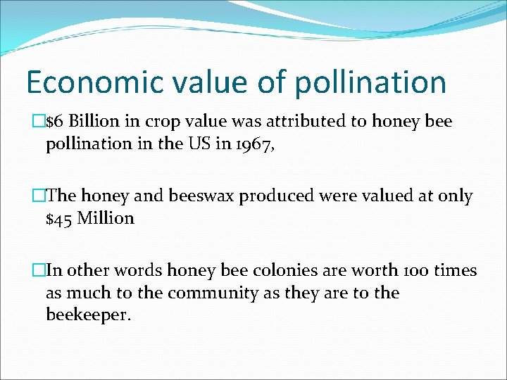 Economic value of pollination �$6 Billion in crop value was attributed to honey bee