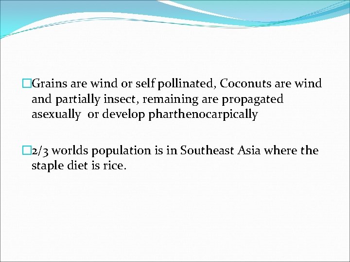 �Grains are wind or self pollinated, Coconuts are wind and partially insect, remaining are