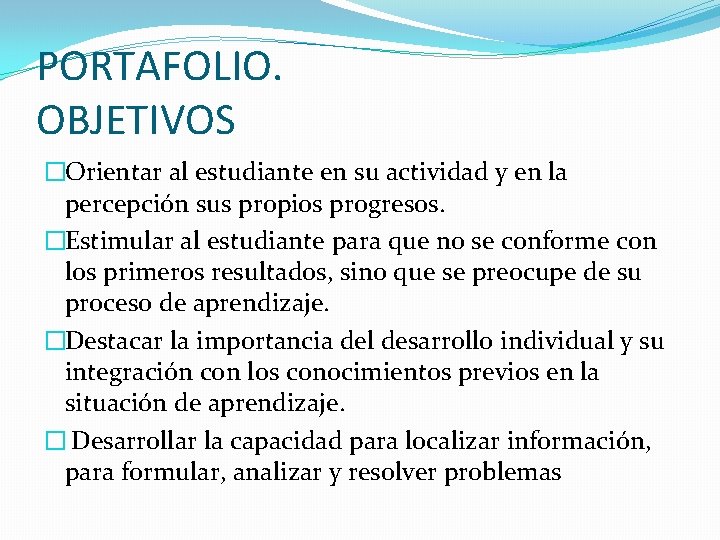 PORTAFOLIO. OBJETIVOS �Orientar al estudiante en su actividad y en la percepción sus propios