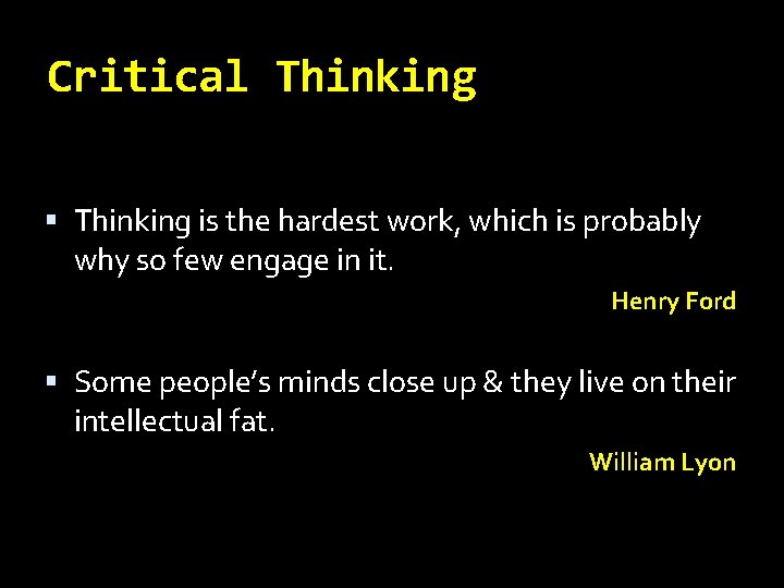 Critical Thinking is the hardest work, which is probably why so few engage in