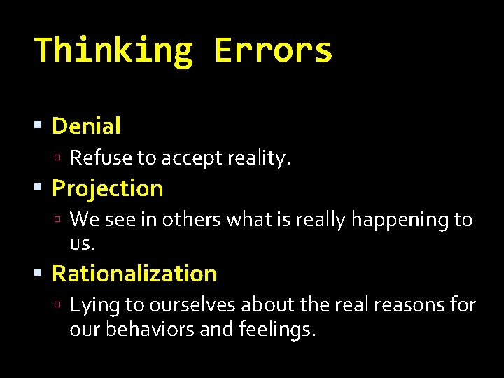 Thinking Errors Denial Refuse to accept reality. Projection We see in others what is