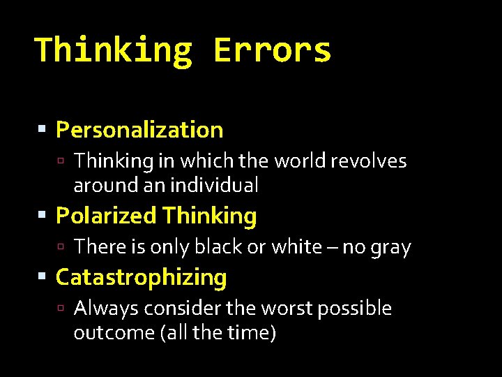 Thinking Errors Personalization Thinking in which the world revolves around an individual Polarized Thinking