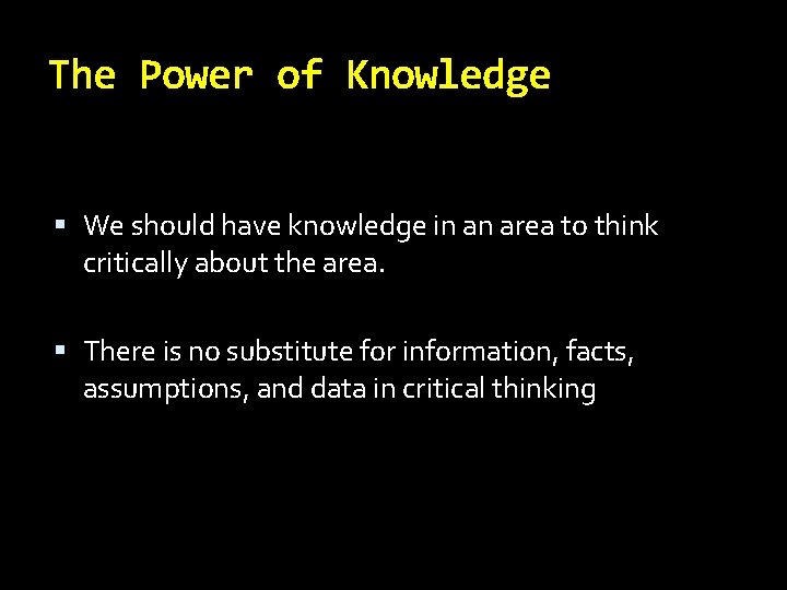 The Power of Knowledge We should have knowledge in an area to think critically