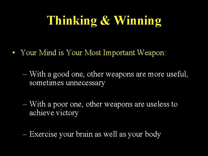 Thinking & Winning • Your Mind is Your Most Important Weapon: – With a