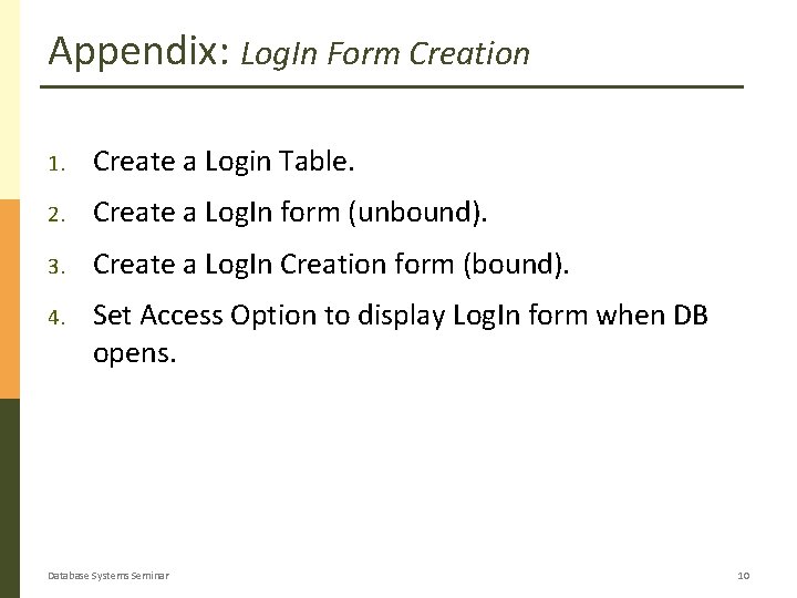 Appendix: Log. In Form Creation 1. Create a Login Table. 2. Create a Log. Appendix: Log. In Form Creation 1. Create a Login Table. 2. Create a Log.