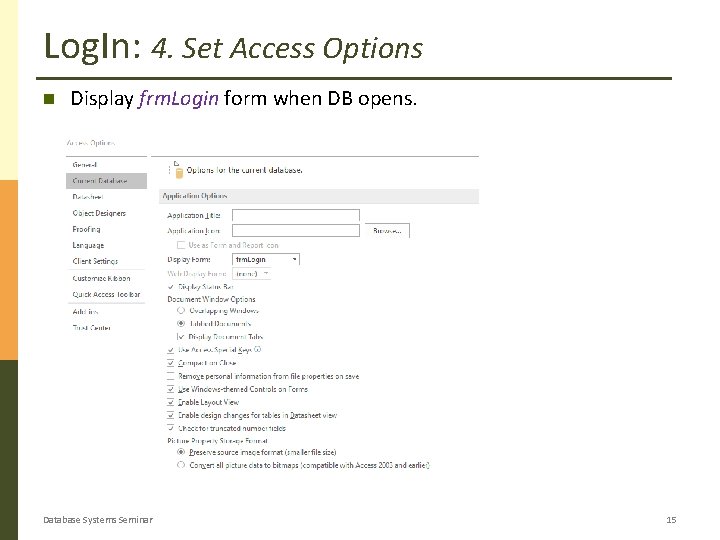 Log. In: 4. Set Access Options Display frm. Login form when DB opens. Database Log. In: 4. Set Access Options Display frm. Login form when DB opens. Database