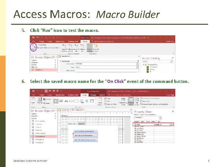Access Macros: Macro Builder 5. Click “Run” icon to test the macro. 6. Select Access Macros: Macro Builder 5. Click “Run” icon to test the macro. 6. Select