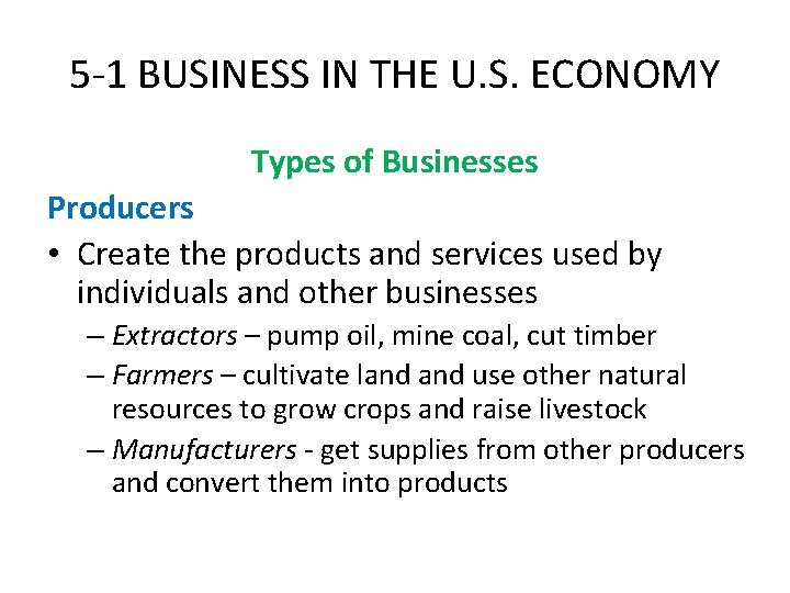 5 -1 BUSINESS IN THE U. S. ECONOMY Types of Businesses Producers • Create