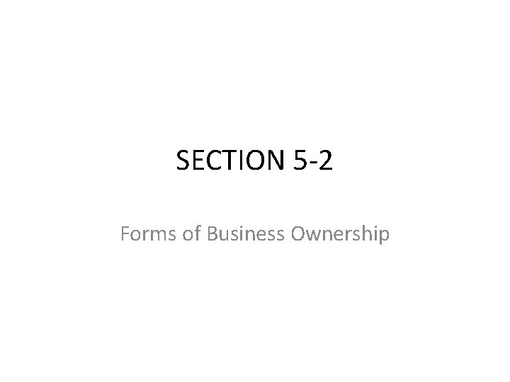 SECTION 5 -2 Forms of Business Ownership 