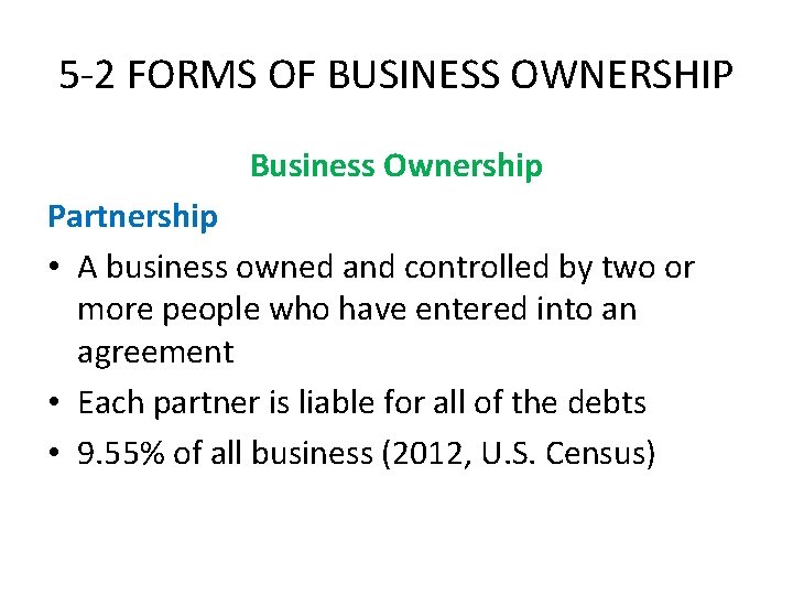 5 -2 FORMS OF BUSINESS OWNERSHIP Business Ownership Partnership • A business owned and