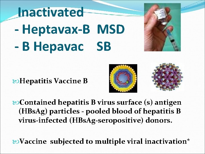 Inactivated - Heptavax-B MSD - B Hepavac SB Hepatitis Vaccine B Contained hepatitis B