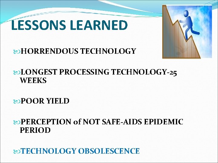 LESSONS LEARNED HORRENDOUS TECHNOLOGY LONGEST PROCESSING TECHNOLOGY-25 WEEKS POOR YIELD PERCEPTION of NOT SAFE-AIDS