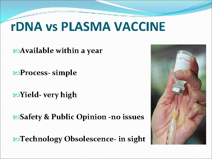 r. DNA vs PLASMA VACCINE Available within a year Process- simple Yield- very high