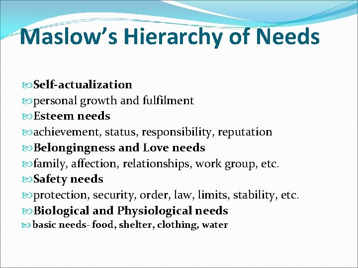 Maslow’s Hierarchy of Needs Self-actualization personal growth and fulfilment Esteem needs achievement, status, responsibility,